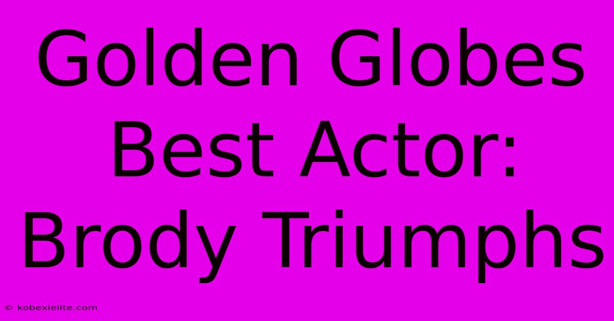 Golden Globes Best Actor: Brody Triumphs