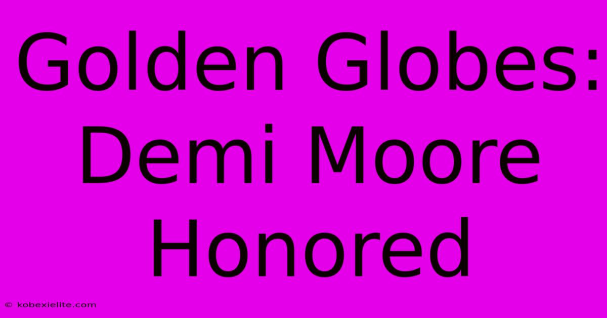 Golden Globes: Demi Moore Honored