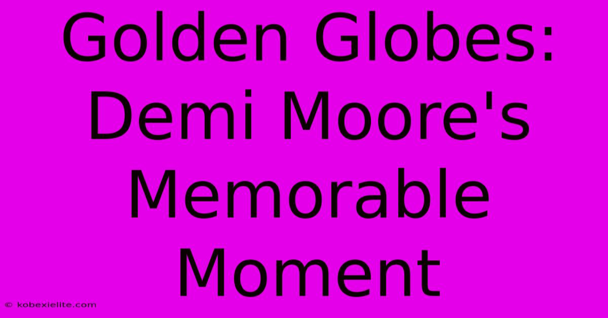 Golden Globes: Demi Moore's Memorable Moment