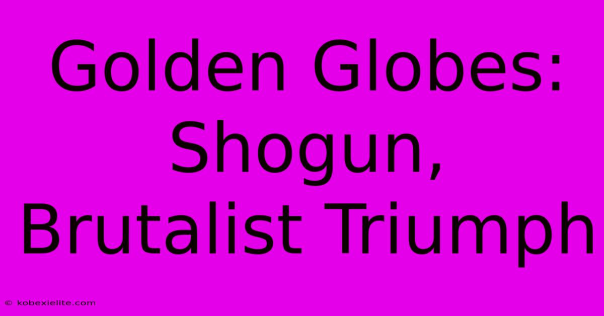 Golden Globes: Shogun, Brutalist Triumph