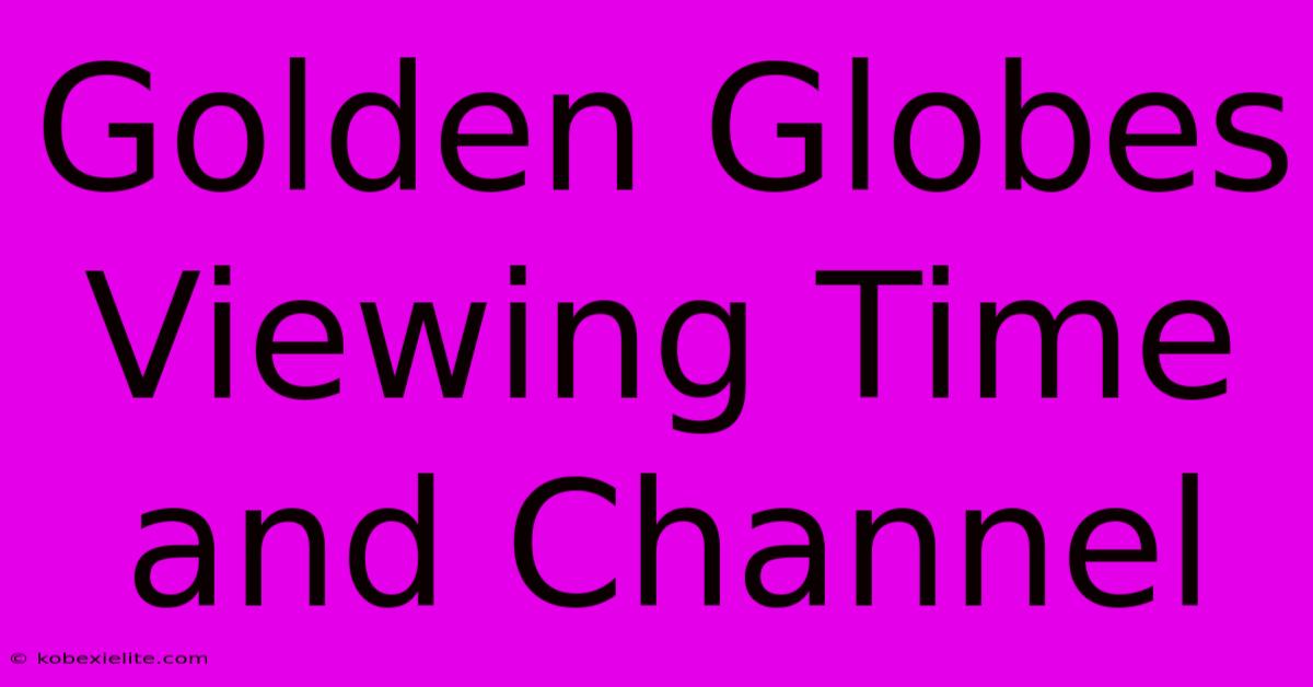 Golden Globes Viewing Time And Channel