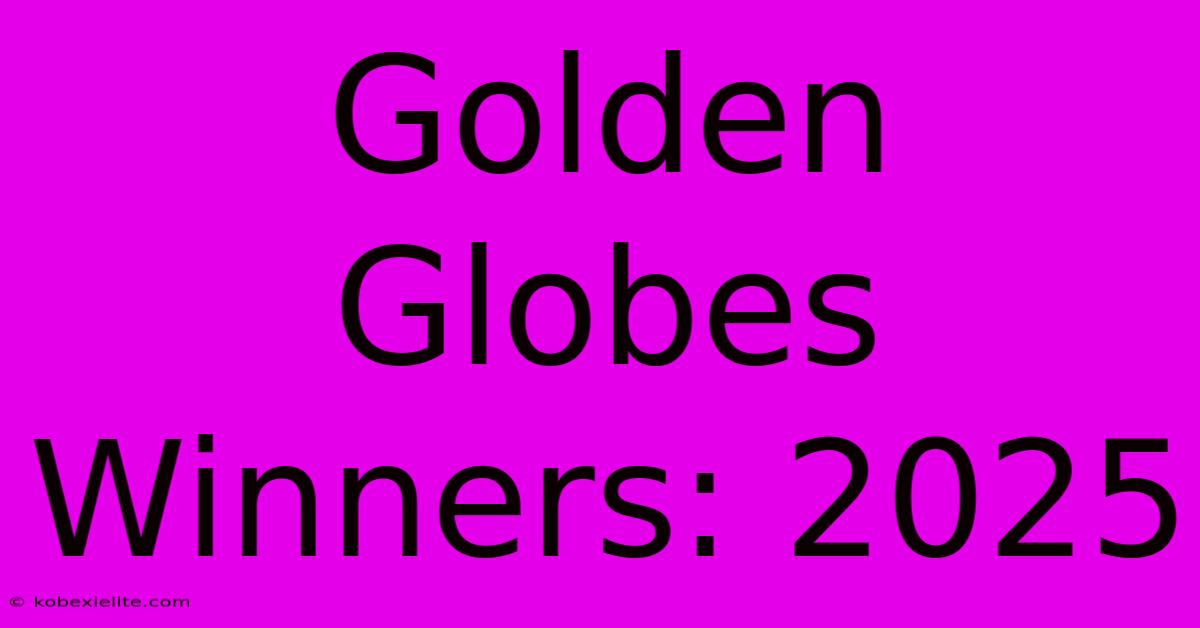 Golden Globes Winners: 2025