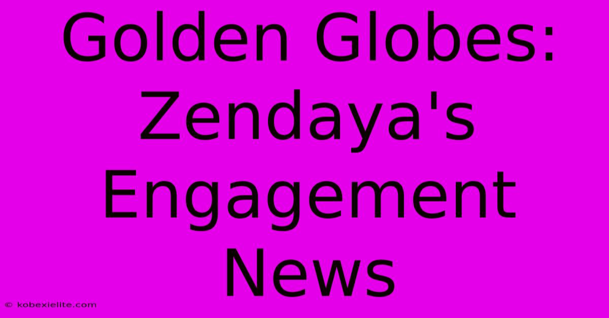 Golden Globes: Zendaya's Engagement News