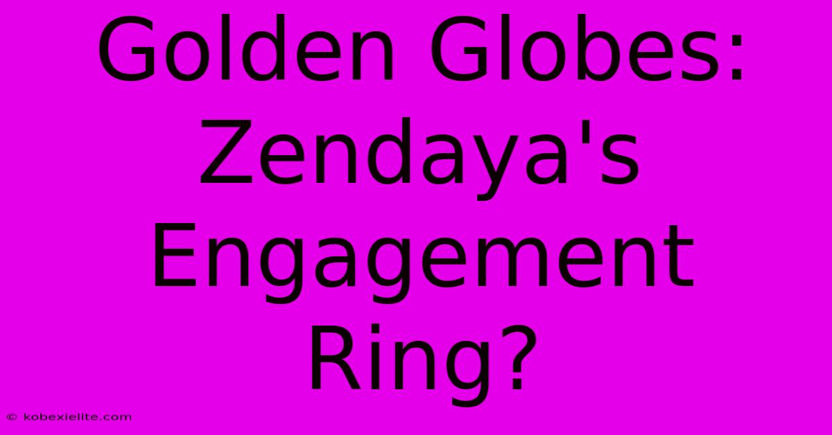 Golden Globes: Zendaya's Engagement Ring?