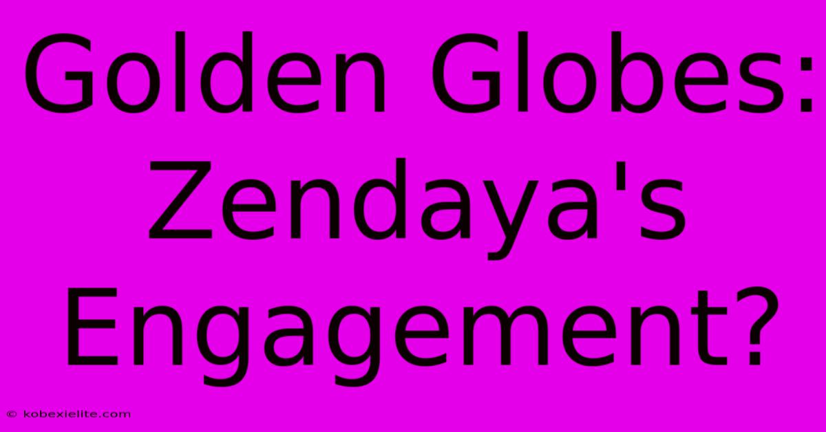 Golden Globes: Zendaya's Engagement?