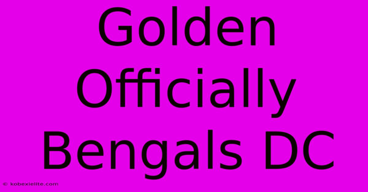 Golden Officially Bengals DC