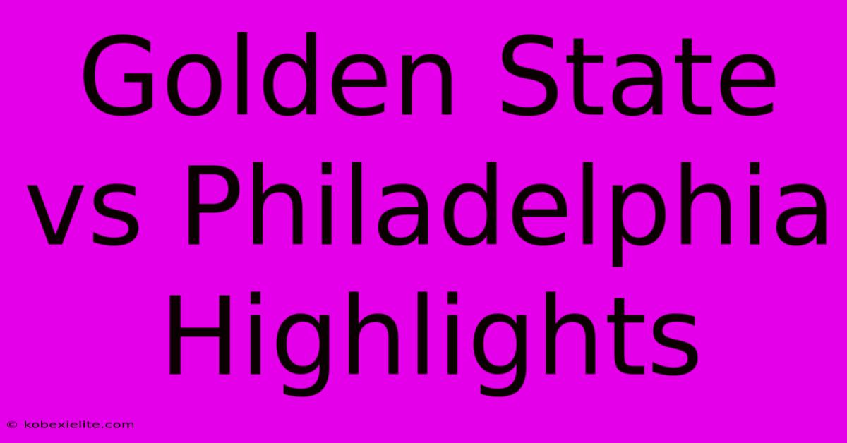 Golden State Vs Philadelphia Highlights