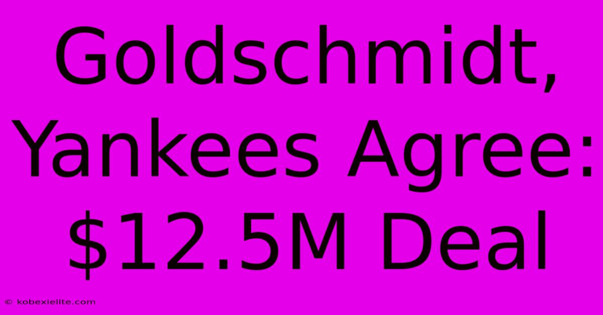 Goldschmidt, Yankees Agree: $12.5M Deal