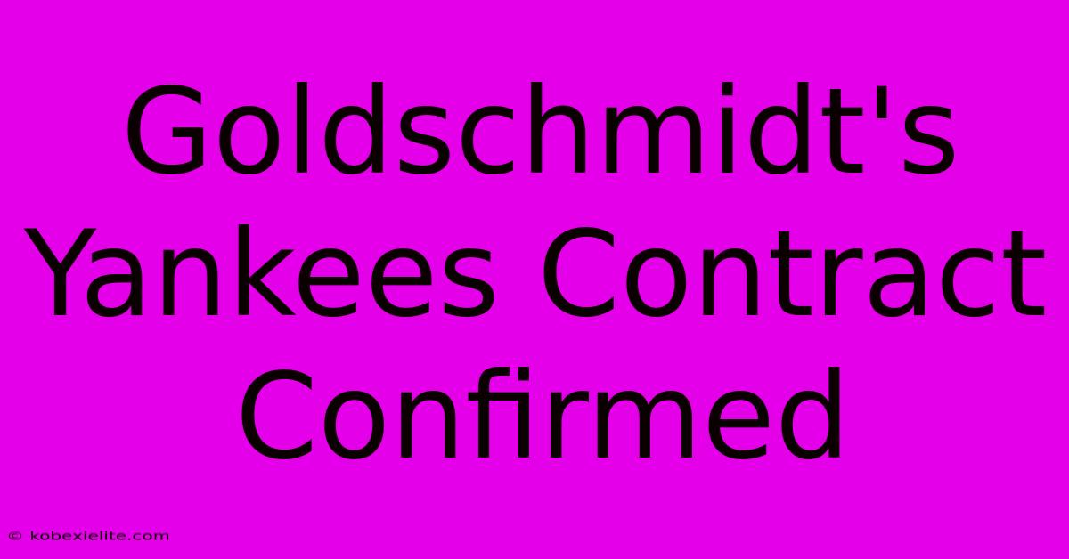 Goldschmidt's Yankees Contract Confirmed