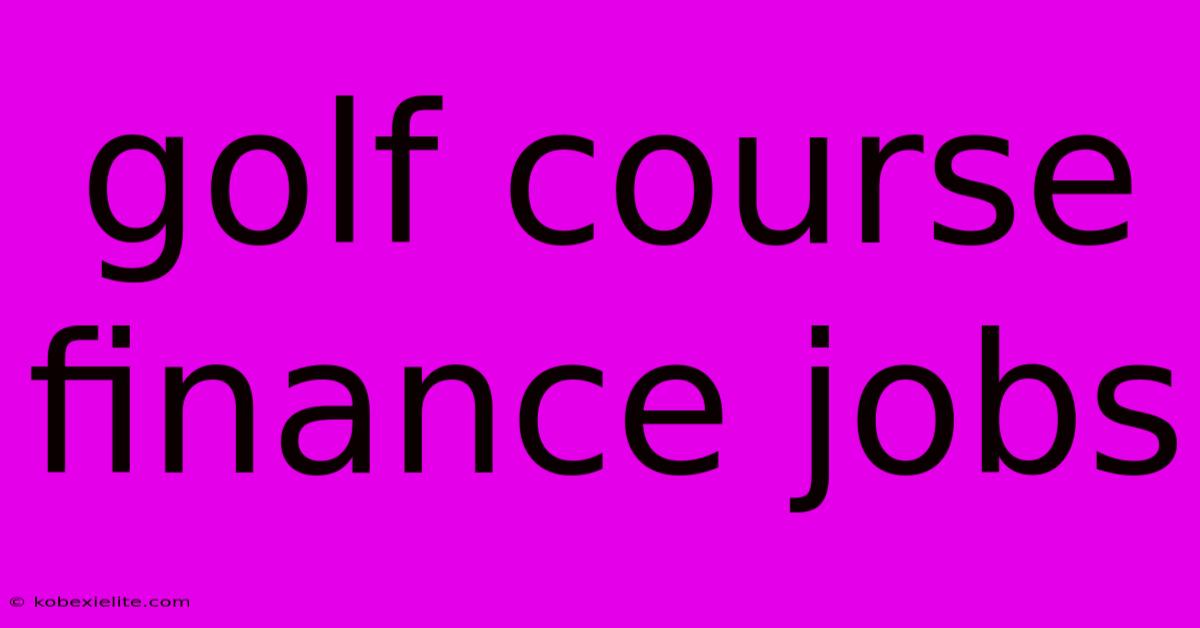 Golf Course Finance Jobs Golf Course Finance Jobs