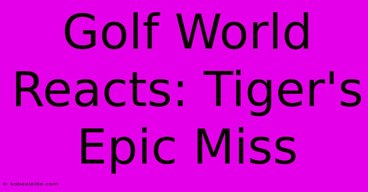 Golf World Reacts: Tiger's Epic Miss