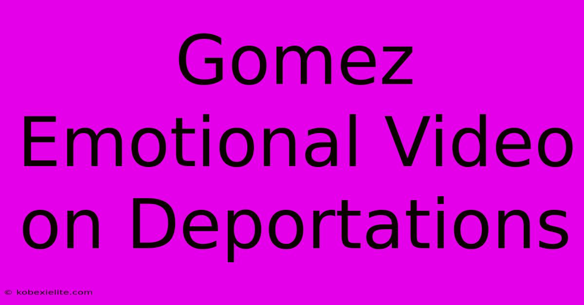 Gomez Emotional Video On Deportations