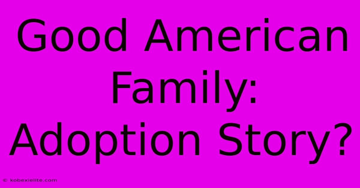 Good American Family: Adoption Story?