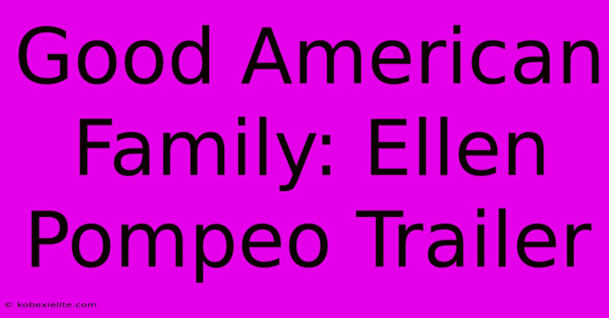 Good American Family: Ellen Pompeo Trailer