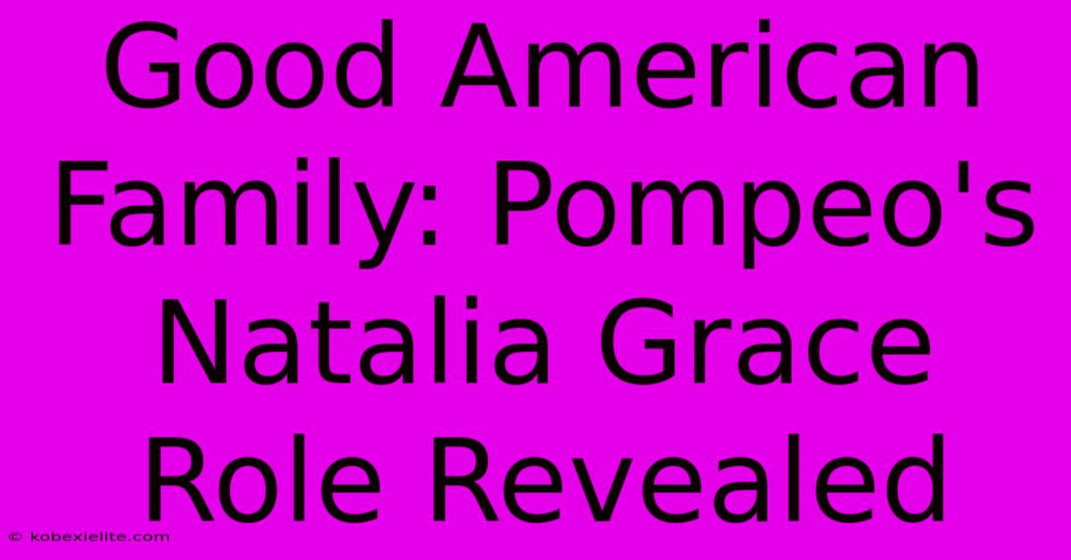 Good American Family: Pompeo's Natalia Grace Role Revealed