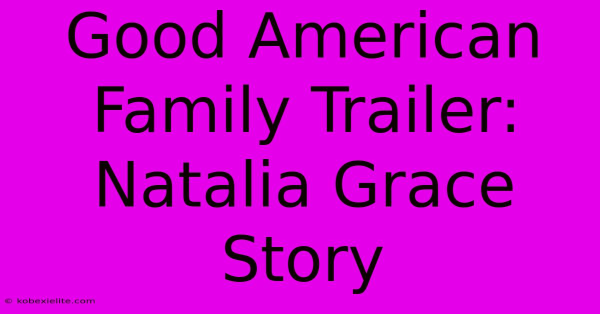 Good American Family Trailer: Natalia Grace Story