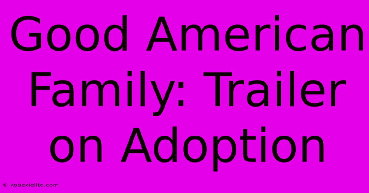 Good American Family: Trailer On Adoption