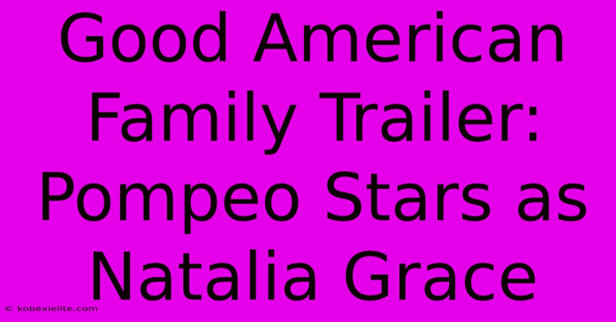 Good American Family Trailer: Pompeo Stars As Natalia Grace