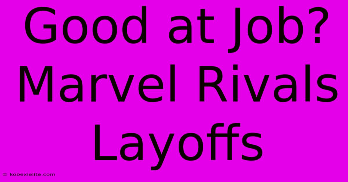 Good At Job? Marvel Rivals Layoffs