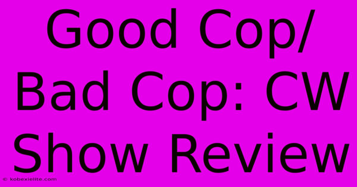 Good Cop/Bad Cop: CW Show Review