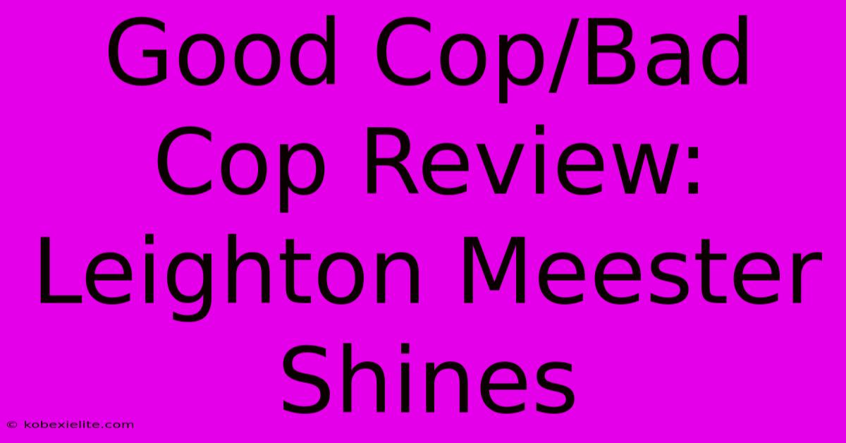 Good Cop/Bad Cop Review: Leighton Meester Shines