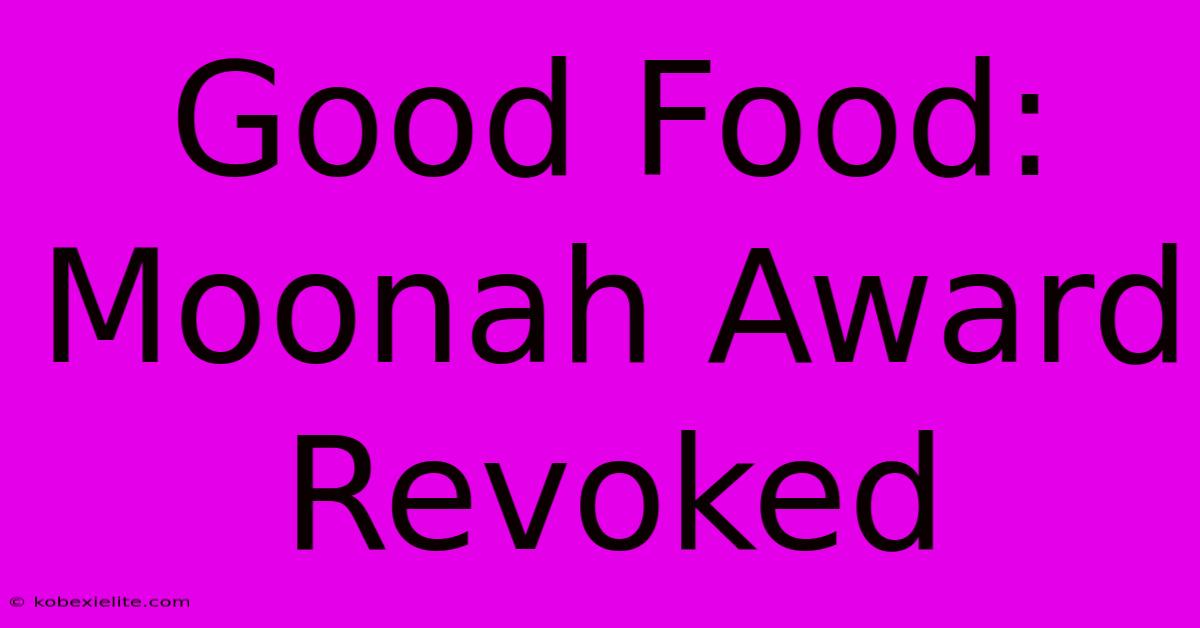 Good Food: Moonah Award Revoked