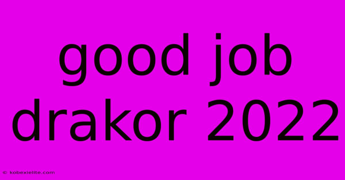 Good Job Drakor 2022