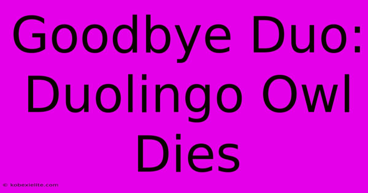 Goodbye Duo: Duolingo Owl Dies