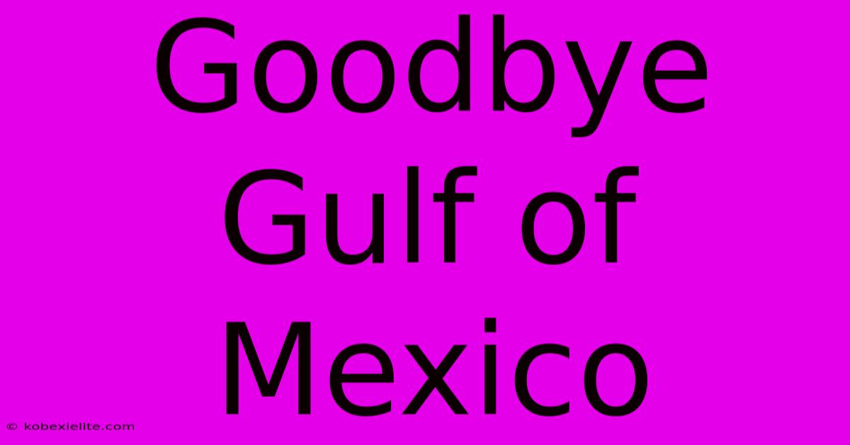 Goodbye Gulf Of Mexico