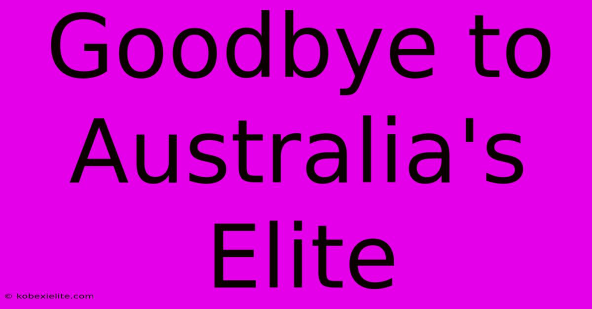 Goodbye To Australia's Elite