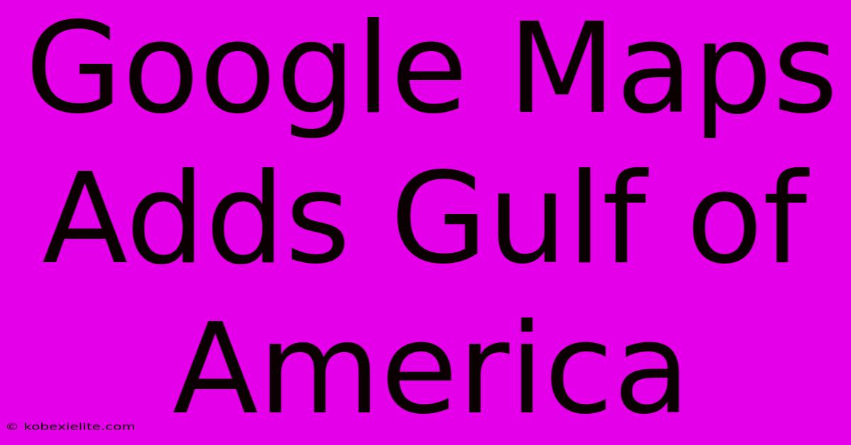 Google Maps Adds Gulf Of America