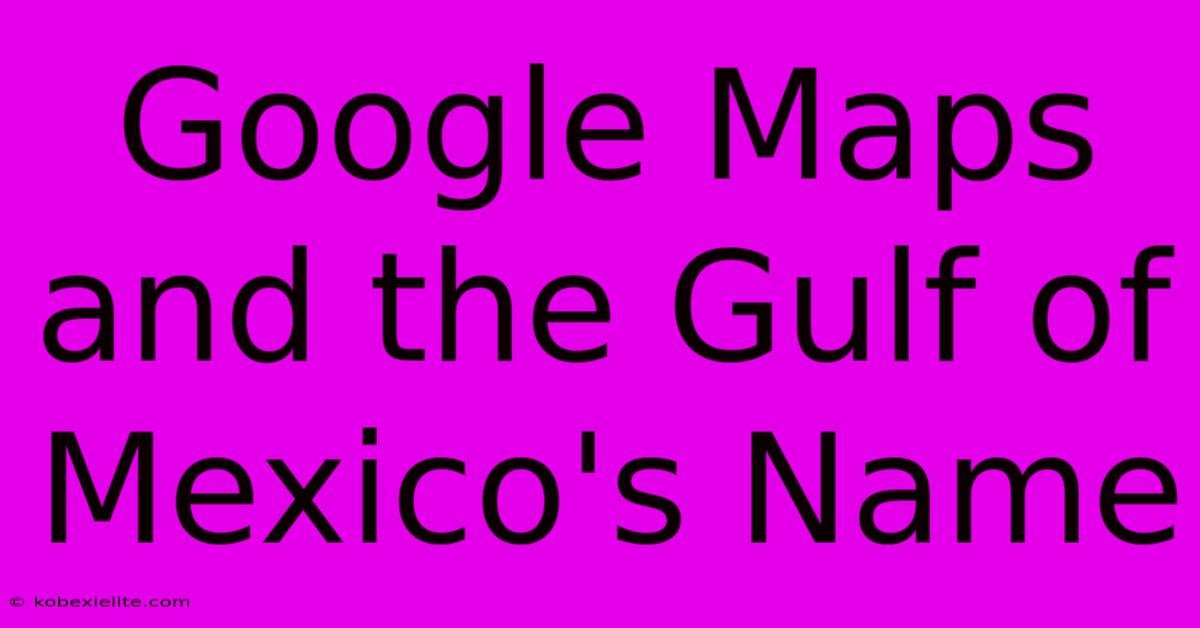 Google Maps And The Gulf Of Mexico's Name