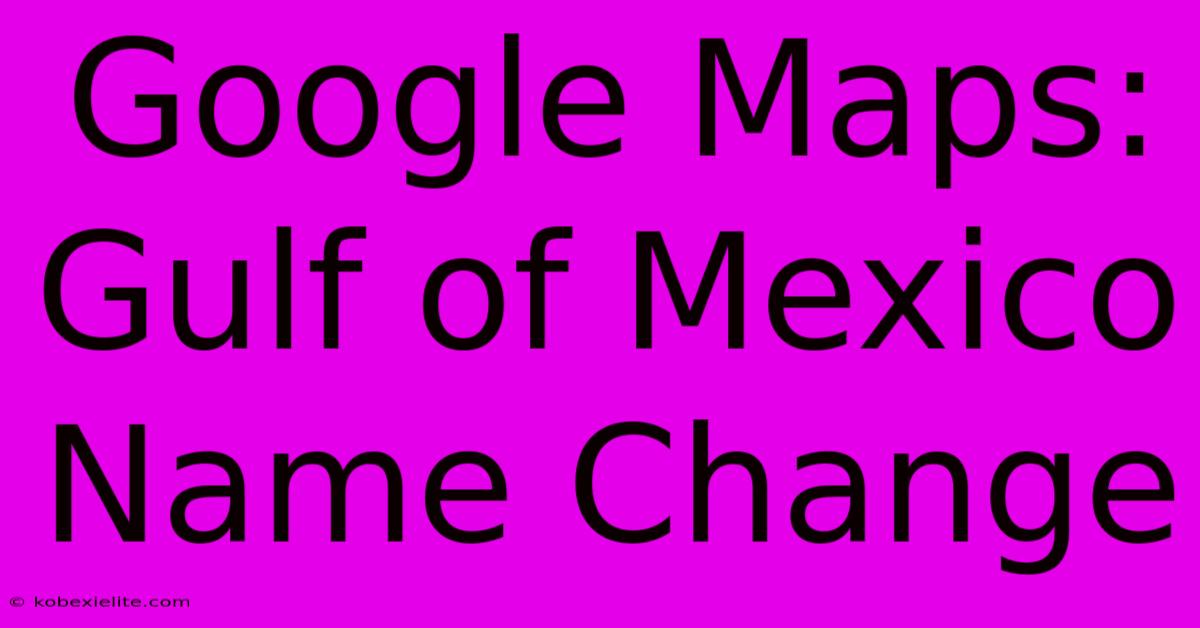 Google Maps: Gulf Of Mexico Name Change