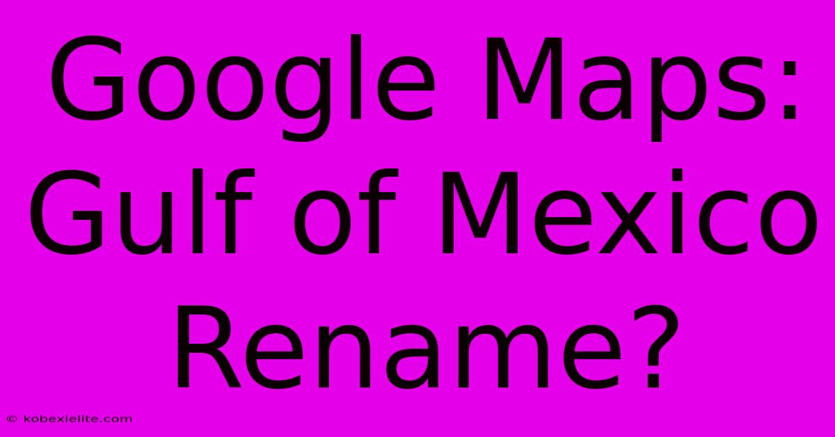 Google Maps: Gulf Of Mexico Rename?