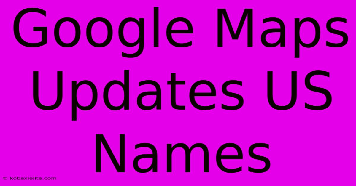 Google Maps Updates US Names