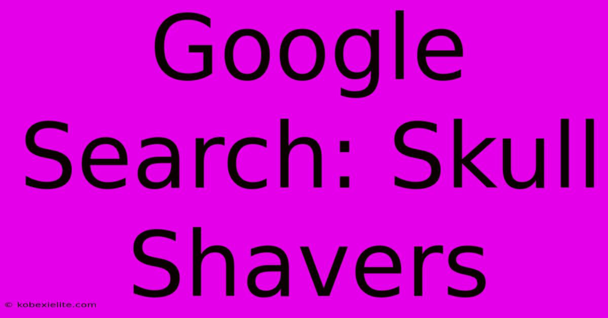 Google Search: Skull Shavers