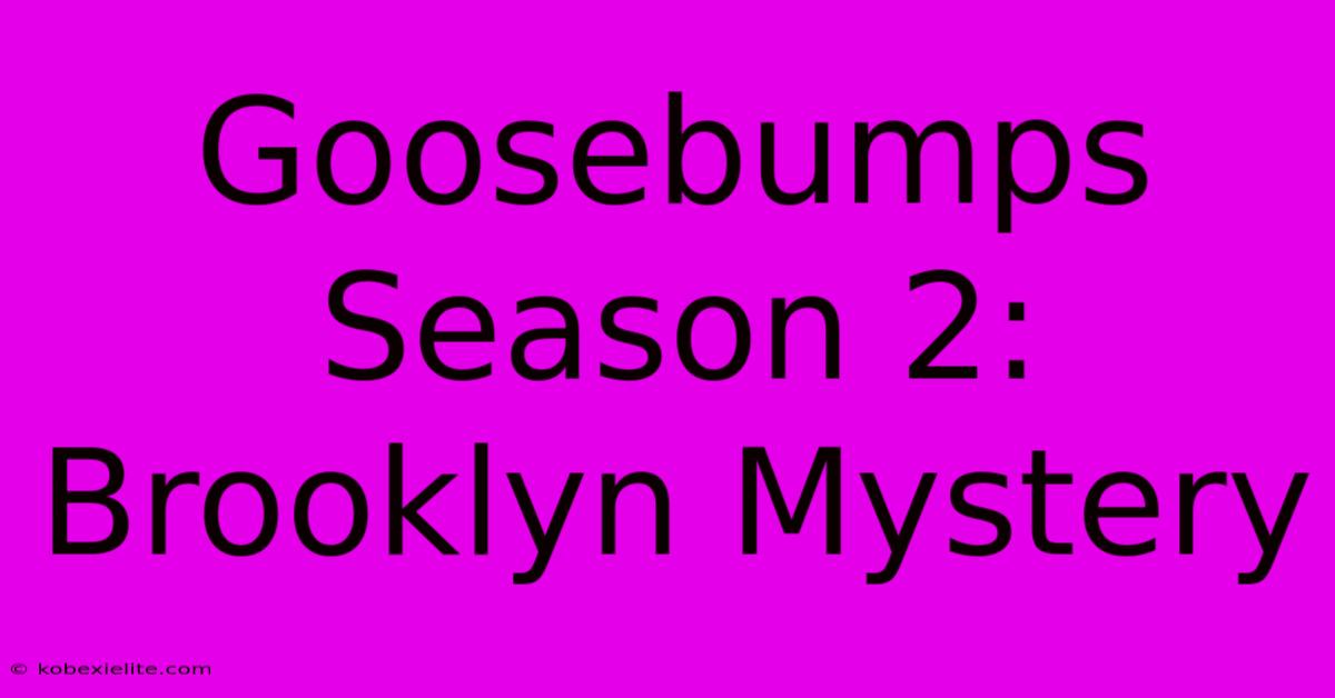 Goosebumps Season 2: Brooklyn Mystery