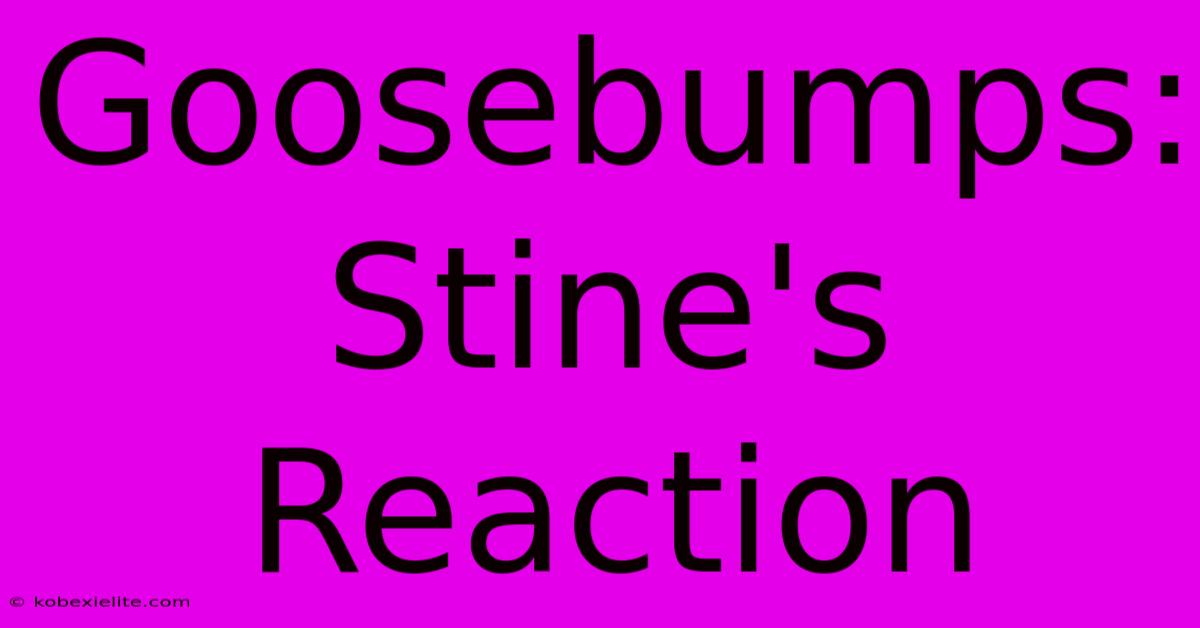 Goosebumps: Stine's Reaction