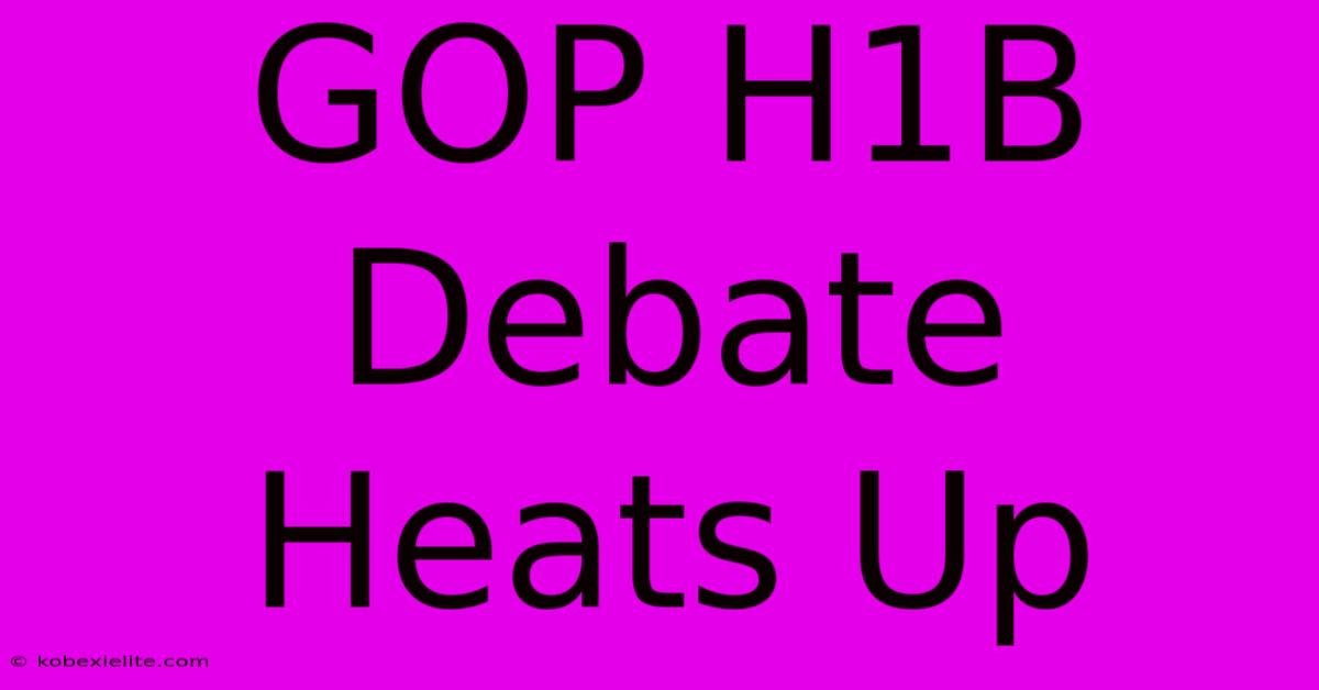 GOP H1B Debate Heats Up