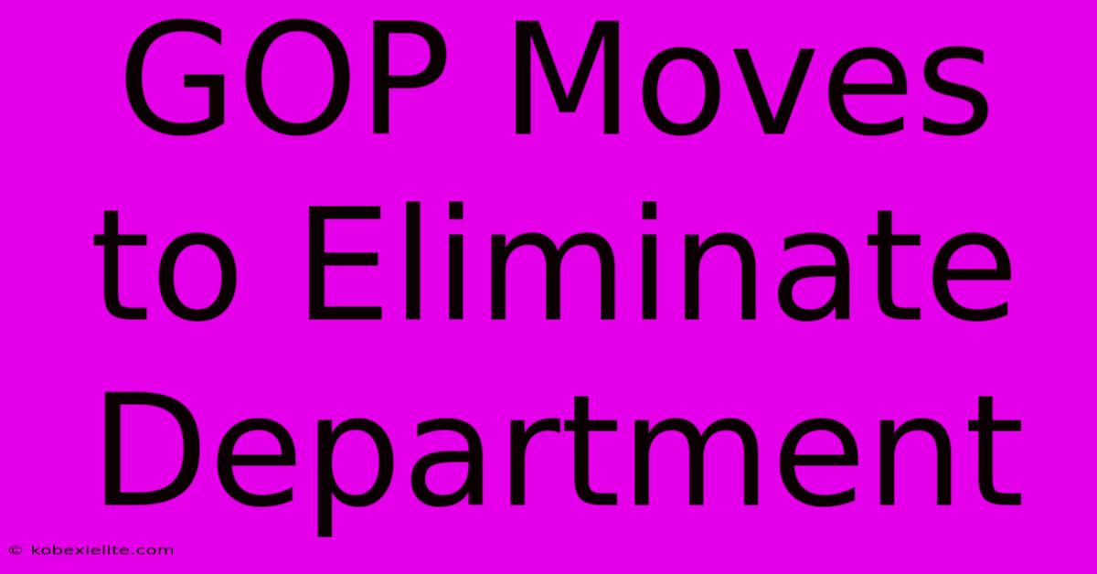 GOP Moves To Eliminate Department