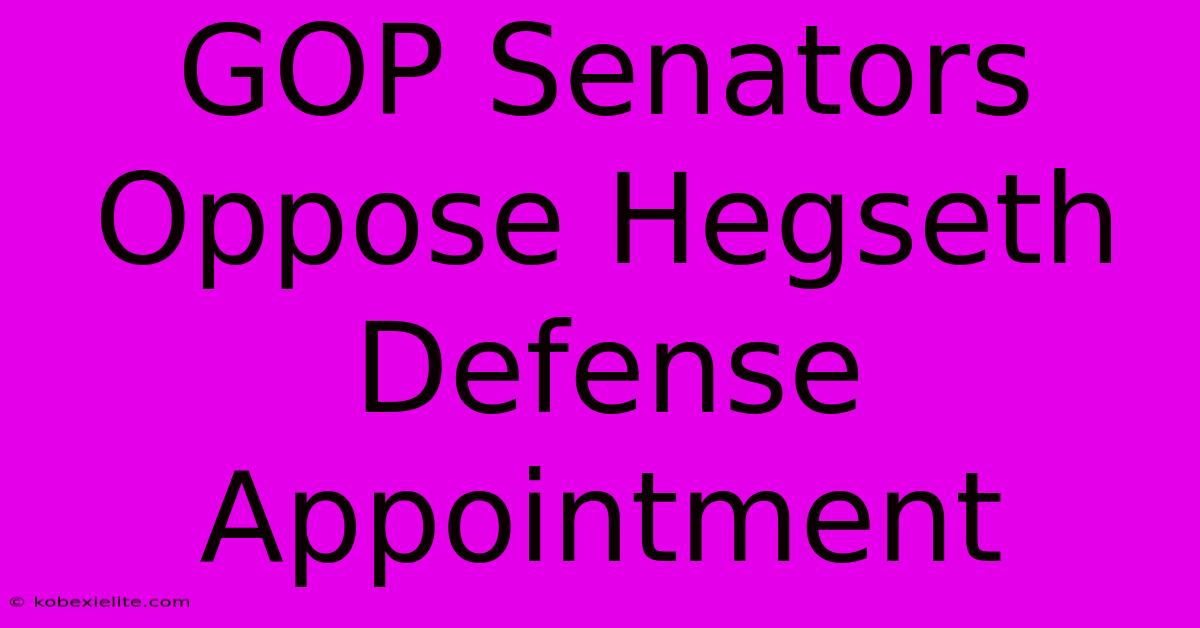 GOP Senators Oppose Hegseth Defense Appointment