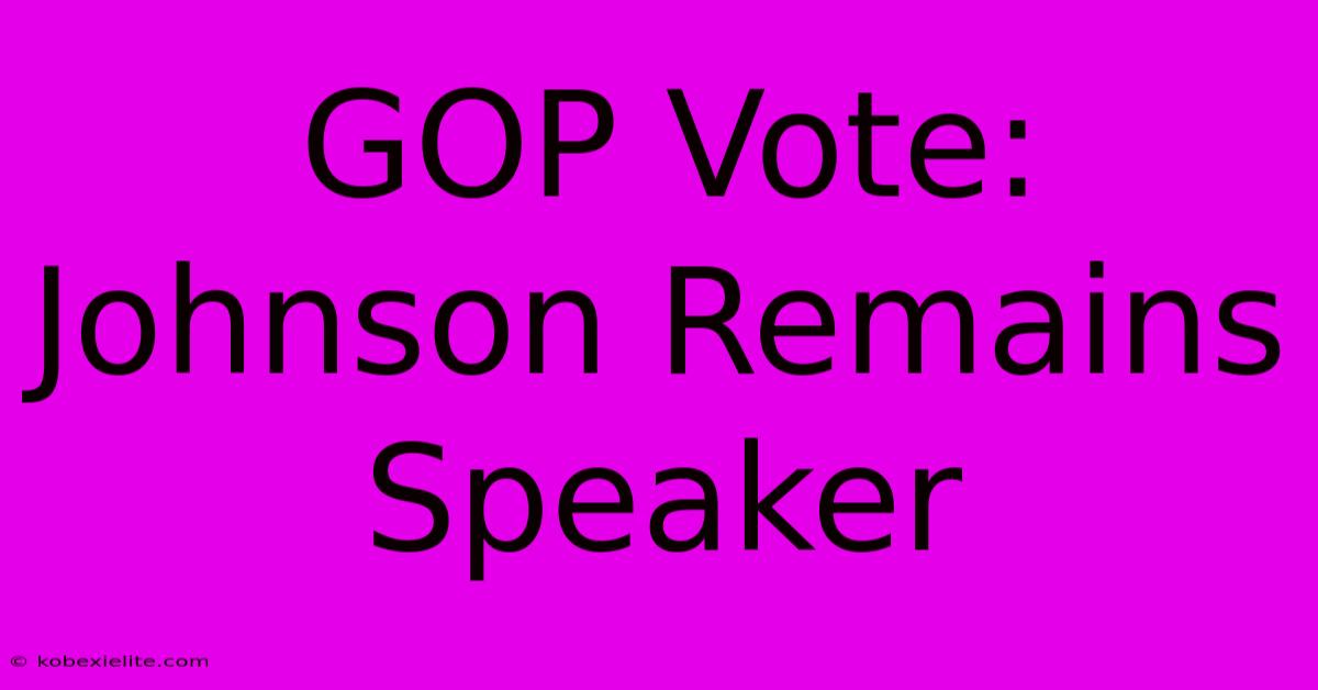 GOP Vote: Johnson Remains Speaker