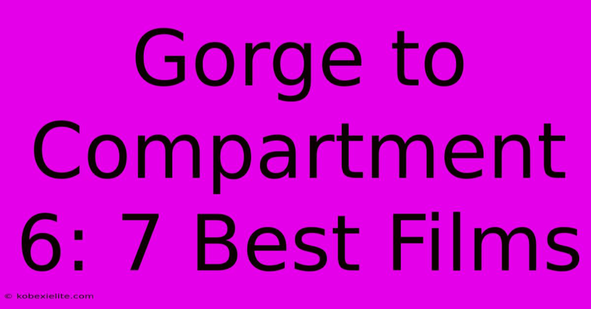 Gorge To Compartment 6: 7 Best Films