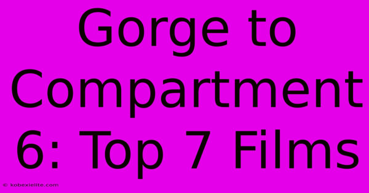 Gorge To Compartment 6: Top 7 Films