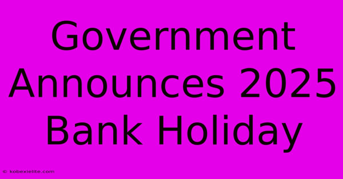 Government Announces 2025 Bank Holiday