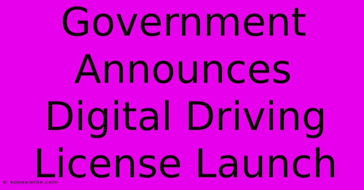 Government Announces Digital Driving License Launch