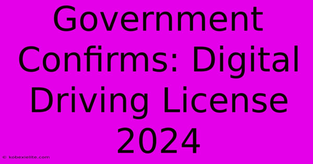 Government Confirms: Digital Driving License 2024