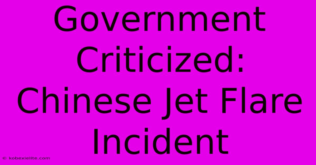 Government Criticized: Chinese Jet Flare Incident