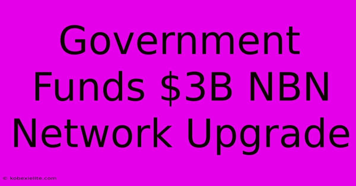 Government Funds $3B NBN Network Upgrade