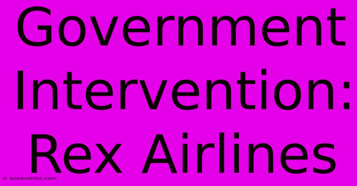 Government Intervention: Rex Airlines